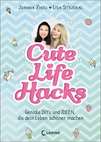 Lisa Stejskal Joanna Zhou. Cute Life Hacks