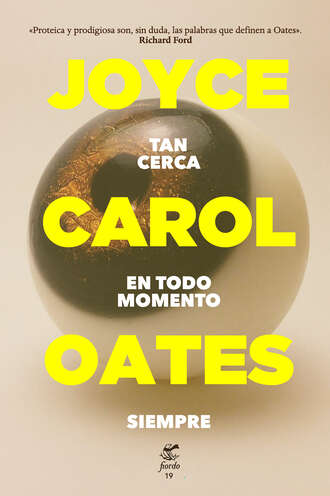 Joyce Carol Oates. Tan cerca en todo momento siempre