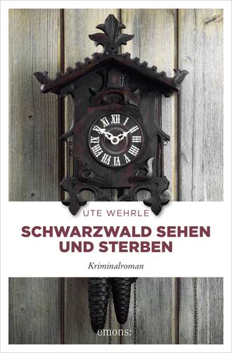 Ute  Wehrle. Schwarzwald sehen und sterben