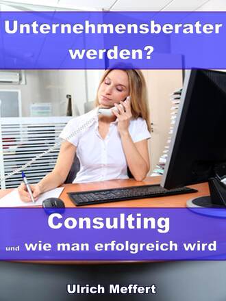 Ulrich Meffert. Unternehmensberater werden? – Consulting und wie man erfolgreich wird