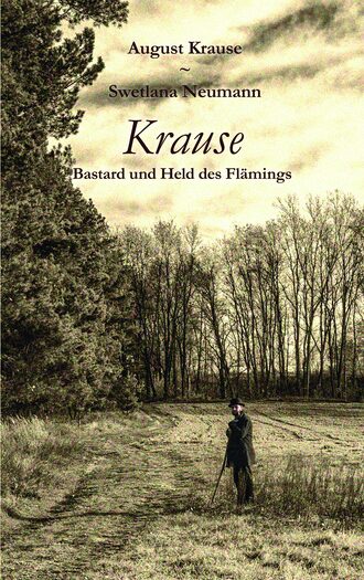 August Wilhelm Krause. Krause - Bastard und Held des Fl?mings