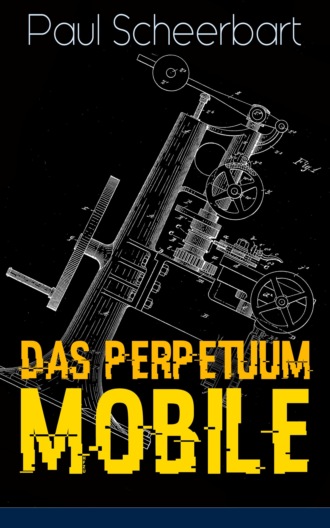 Paul  Scheerbart. Das Perpetuum Mobile