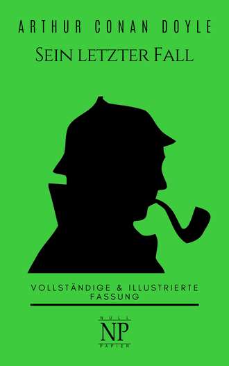 Артур Конан Дойл. Sherlock Holmes – Sein letzter Fall und andere Geschichten