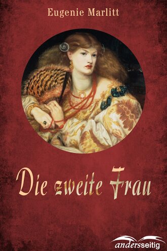 Eugenie  Marlitt. Die zweite Frau