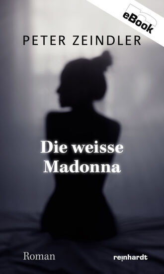 Peter  Zeindler. Die weisse Madonna