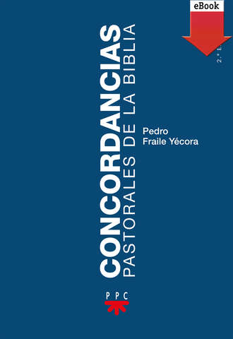 Pedro Fraile Y?cora. Concordancias pastorales de la Biblia