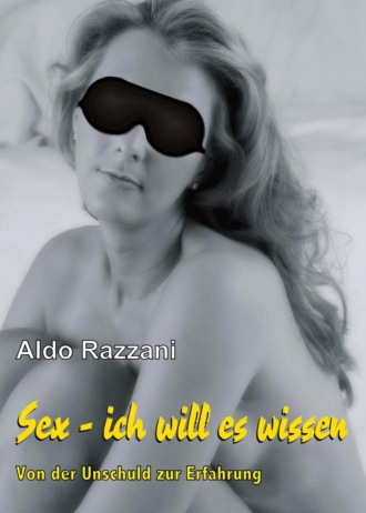 Aldo Razzani. SEX - ich will es wissen