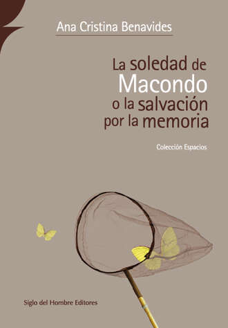 Ana Cristina Benavides. La soledad de Macondo o la salvaci?n por la memoria