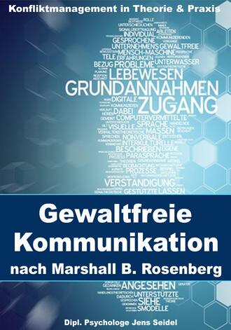 Dipl. Psychologe Jens Seidel. Gewaltfreie Kommunikation nach Marshall B. Rosenberg