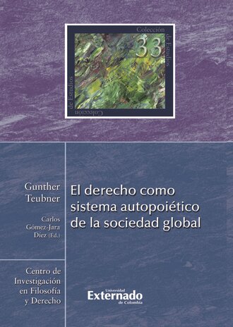 Gunther Teubner. El derecho como sistema autopoi?tico de la sociedad global