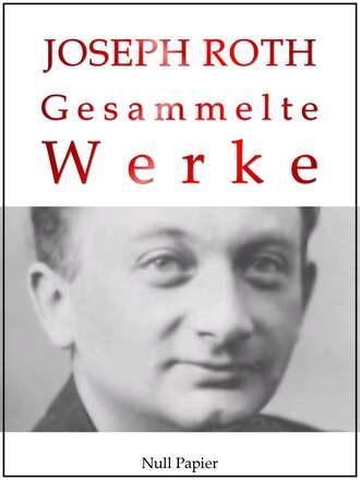 Joseph  Roth. Joseph Roth - Gesammelte Werke