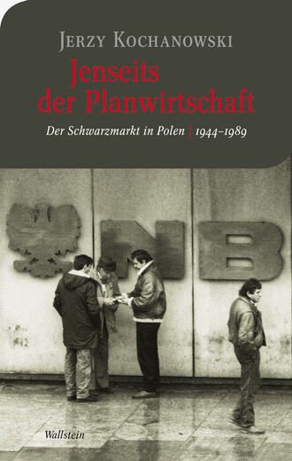 Jerzy Kochanowski. Jenseits der Planwirtschaft