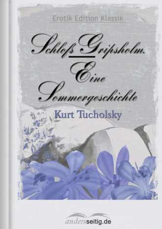 Kurt  Tucholsky. Schlo? Gripsholm - Eine Sommergeschichte