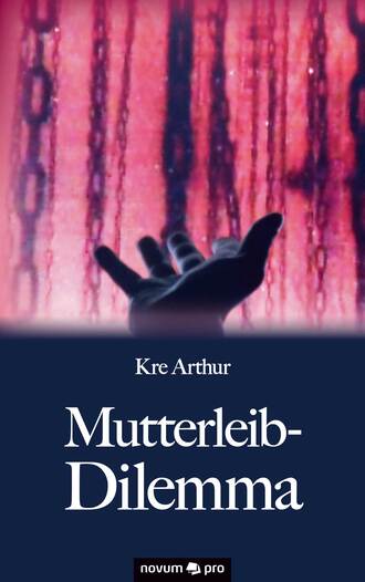 Kre Arthur. Mutterleib-Dilemma