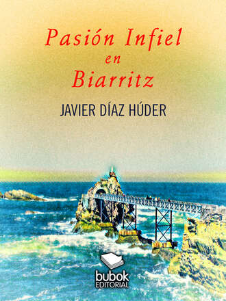 Javier D?az H?der. Pasi?n infiel en Biarritz 