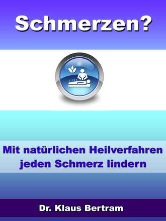 Dr. Klaus Bertram. Schmerzen? Vergessen Sie Schmerzmittel – Mit nat?rlichen Heilverfahren jeden Schmerz lindern