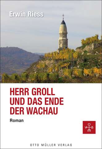 Erwin  Riess. Herr Groll und das Ende der Wachau