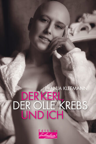 Anja  Kleemann. Der Kerl, der olle Krebs und ich