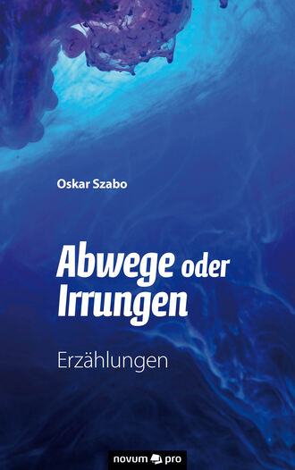 Oskar Szabo. Abwege oder Irrungen