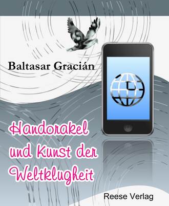 Baltasar Gracian. Handorakel und Kunst der Weltklugheit