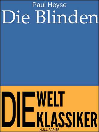 PAUL  HEYSE. Die Blinden