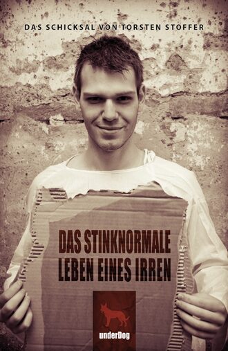 Torsten  Stoffer. Das stinknormale Leben eines Irren