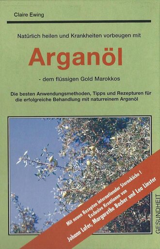 Claire Ewing. Nat?rlich heilen und Krankheiten vorbeugen mit Argan?l - dem fl?ssigen Gold Marokkos