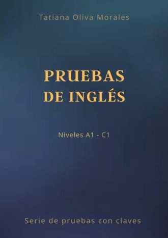 Обложка книги «Pruebas de inglés. Niveles A1—C1. Serie de pruebas con claves»