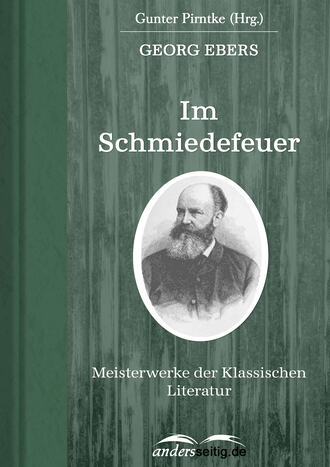 Georg Ebers. Im Schmiedefeuer