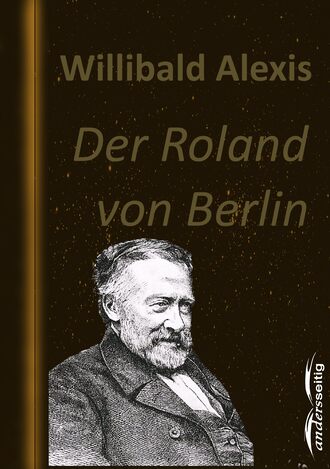 Alexis Willibald. Der Roland von Berlin