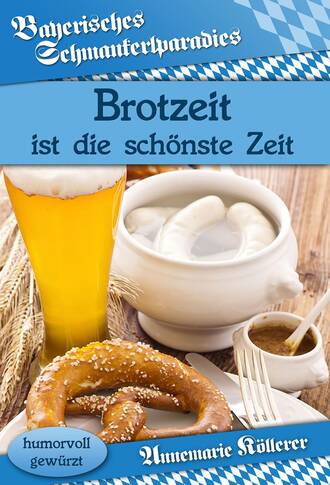 Annemarie K?llerer. Brotzeit ist die sch?nste Zeit