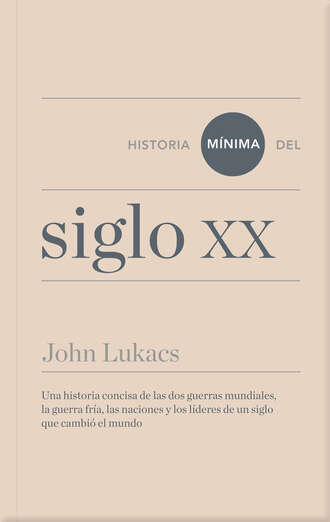 John  Lukacs. Historia m?nima del siglo XX