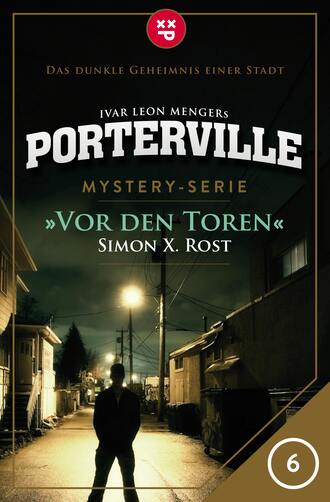 Simon X. Rost. Porterville - Folge 06: Vor den Toren