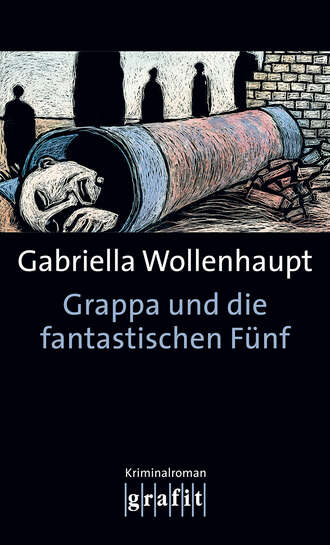 Gabriella Wollenhaupt. Grappa und die fantastischen F?nf