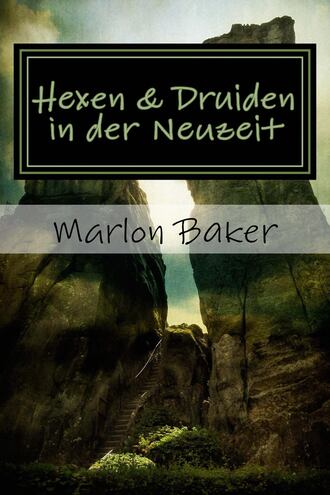 Marlon Baker. Hexen und Druiden in der Neuzeit