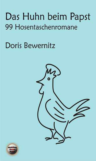 Doris Bewernitz. Das Huhn beim Papst: 99 Hosentaschenromane I