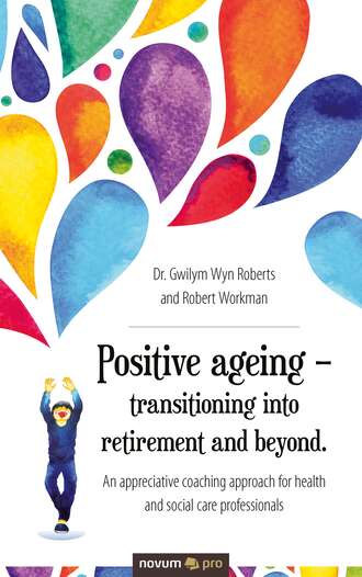 Dr. Gwilym Wyn Roberts and Robert Workman. Positive ageing – transitioning into retirement and beyond.