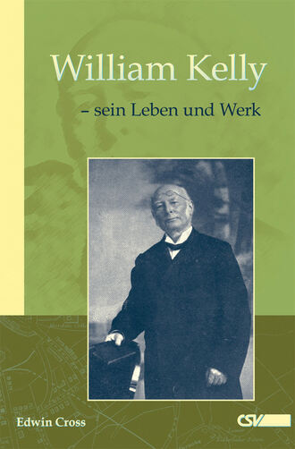 Edwin Cross. William Kelly - sein Leben und Werk