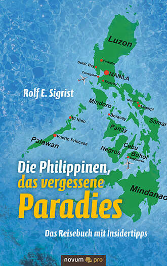 Rolf E. Sigrist. Die Philippinen, das vergessene Paradies