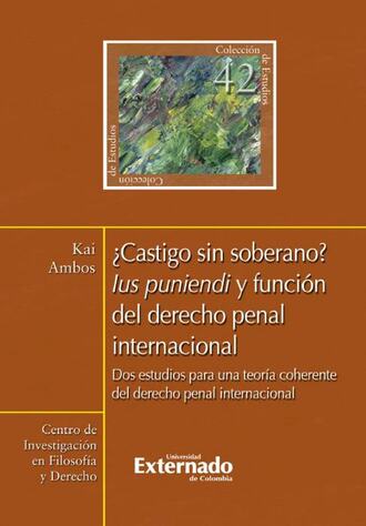 Kai Ambos. ?Castigo sin soberano? Ius puniendi y funci?n del derecho penal internacional