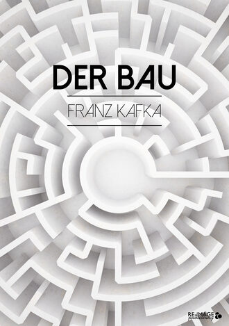 Франц Кафка. Der Bau