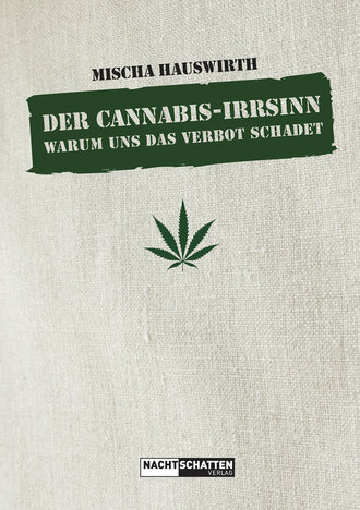 Mischa Hauswirth. Der Cannabis-Irrsinn