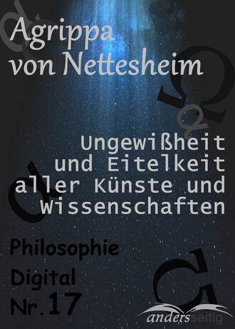 Agrippa von Nettesheim. Ungewi?heit und Eitelkeit aller K?nste und Wissenschaften