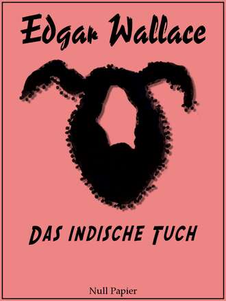 Edgar Wallace. Das indische Tuch