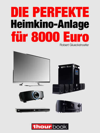 Robert Glueckshoefer. Die perfekte Heimkino-Anlage f?r 8000 Euro