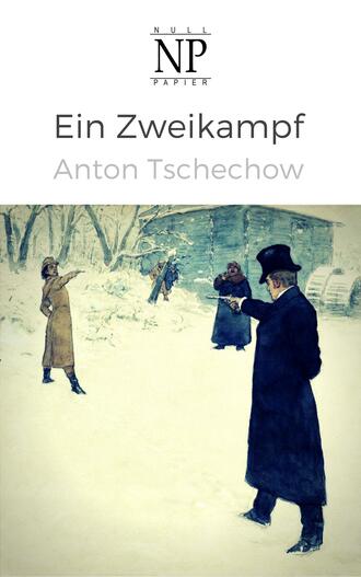 Anton Tschechow. Ein Zweikampf