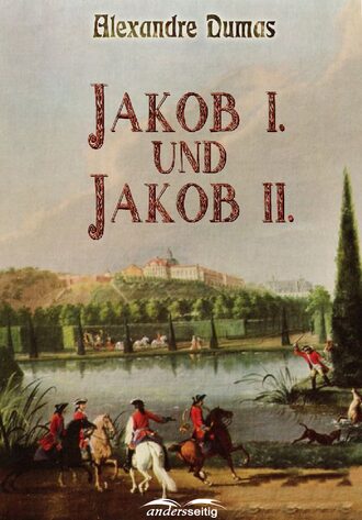 Александр Дюма. Jakob I. und Jakob II.