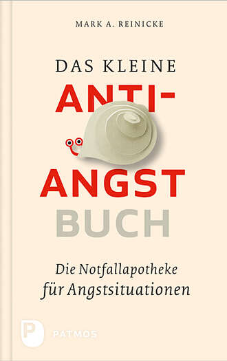 Mark A. Reinecke. Das kleine Anti-Angst-Buch