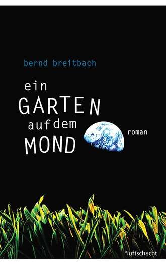 Bernd Breitbach. Ein Garten auf dem Mond