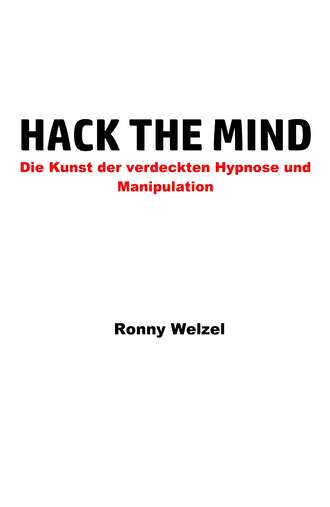 Ronny Welzel. Hack the Mind